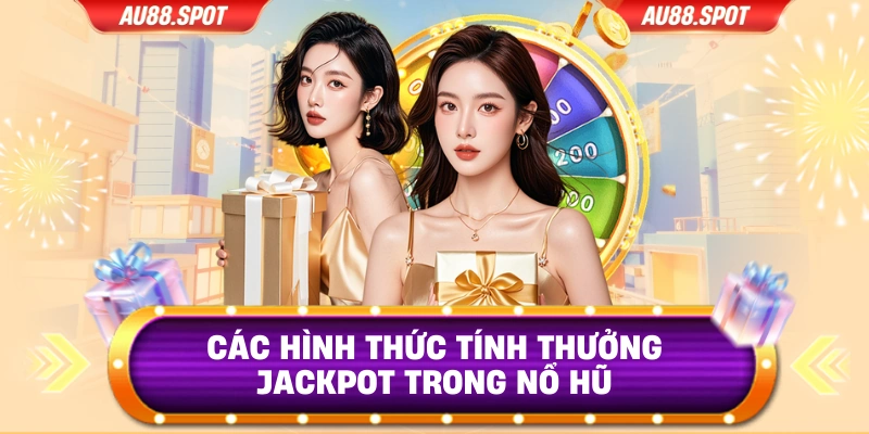 Các hình thức tính thưởng Jackpot trong nổ hũ