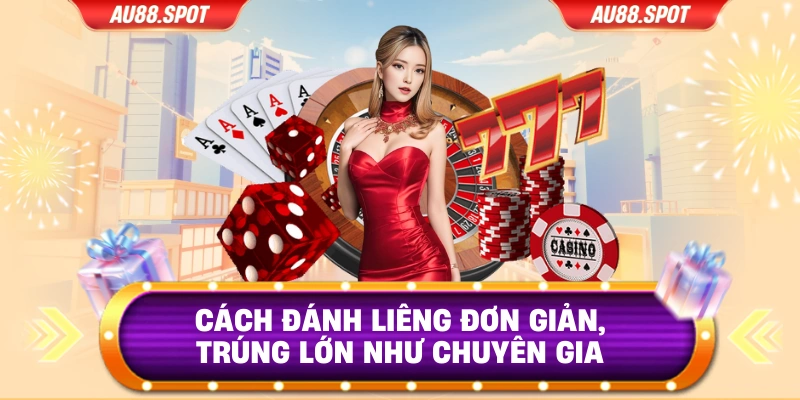 Cách Đánh Liêng Đơn Giản, Trúng Lớn Như Chuyên Gia