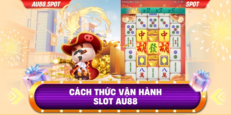 Cách thức vận hành slot Au88