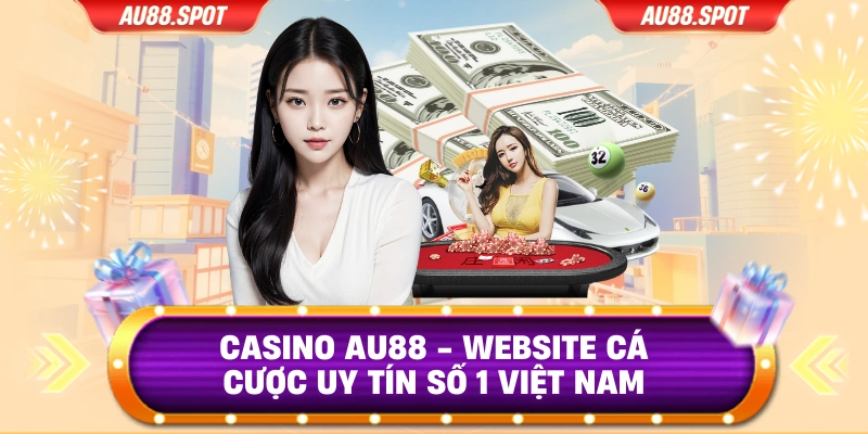 Casino AU88 - Website Cá Cược Uy Tín Số 1 Việt Nam