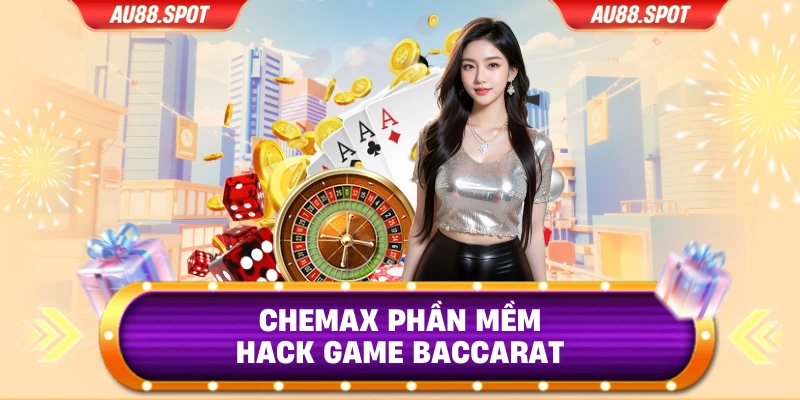 Chemax phần mềm hack game Baccarat