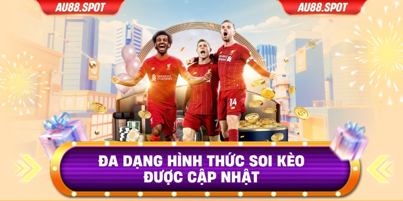 Đa dạng hình thức soi kèo được cập nhật