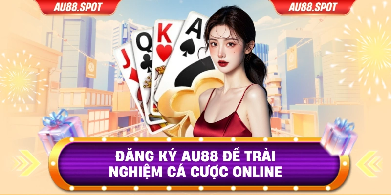 Đăng ký AU88 để trải nghiệm cá cược online