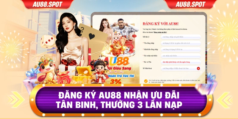 Đăng Ký AU88 Nhận Ưu Đãi Tân Binh, Thưởng 3 Lần Nạp