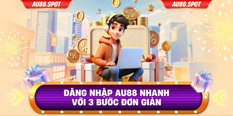 Đăng nhập AU88 nhanh với 3 bước đơn giản
