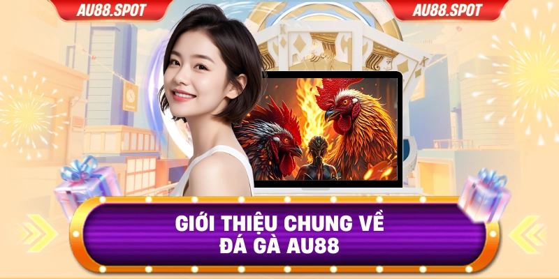 Giới thiệu chung về đá gà AU88