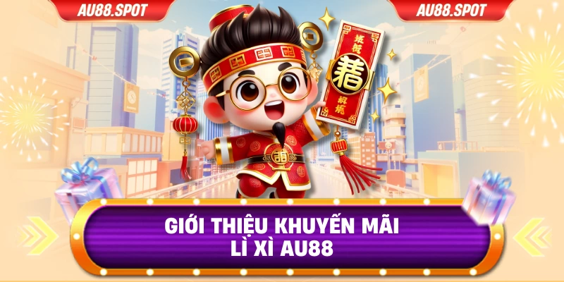 Giới thiệu khuyến mãi lì xì Au88