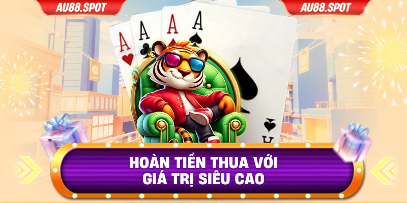 Hoàn tiền thua với giá trị siêu cao