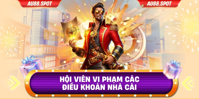Hội viên vi phạm các điều khoản nhà cái