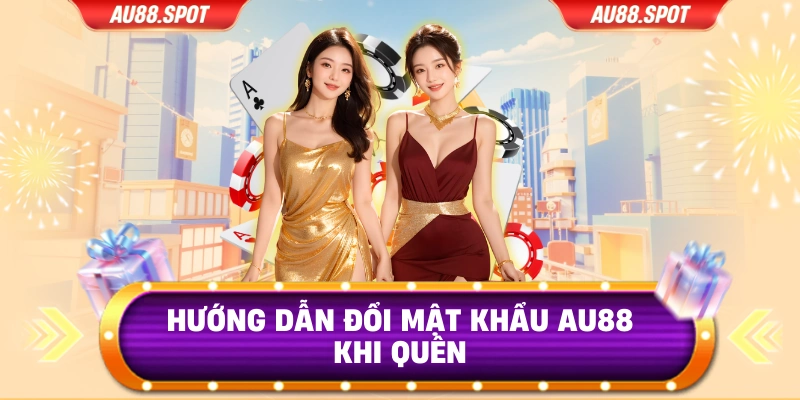 Hướng dẫn đổi mật khẩu AU88 khi quên