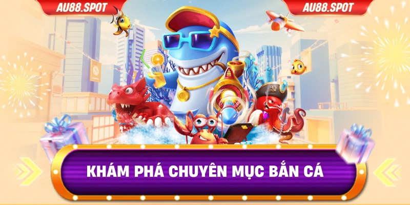 Khám phá chuyên mục bắn cá