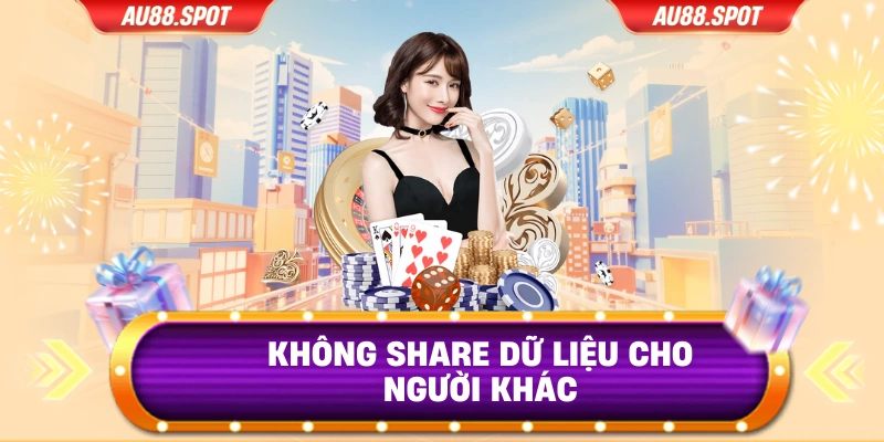 Không share dữ liệu cho người khác