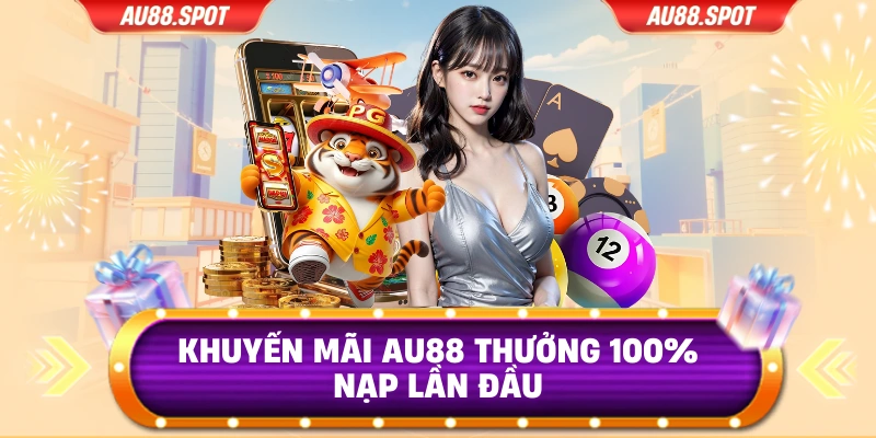 Khuyến mãi AU88 thưởng 100% nạp lần đầu