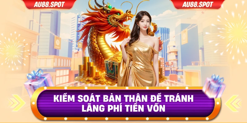 Kiểm soát bản thân để tránh lãng phí tiền vốn