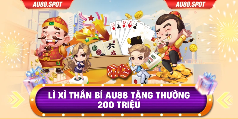 Lì xì thần bí Au88 tặng thưởng 200 triệu