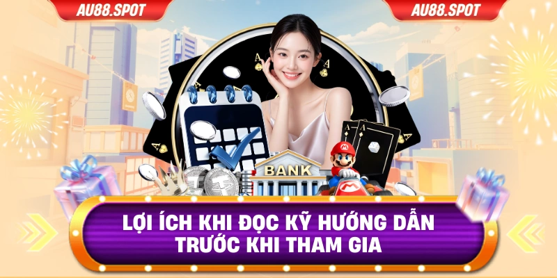 Lợi ích khi đọc kỹ hướng dẫn trước khi tham gia
