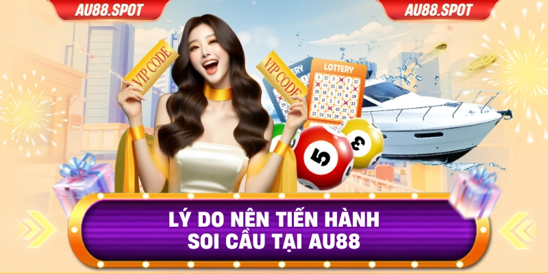 Lý do nên tiến hành soi cầu tại AU88