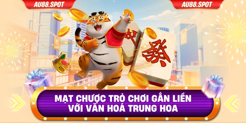 Mạt chược trò chơi gắn liền với văn hoá Trung Hoa