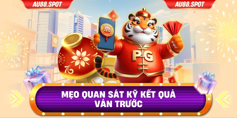 Mẹo quan sát kỹ kết quả ván trước
