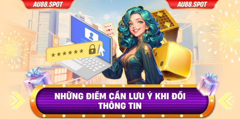 Những điểm cần lưu ý khi đổi thông tin