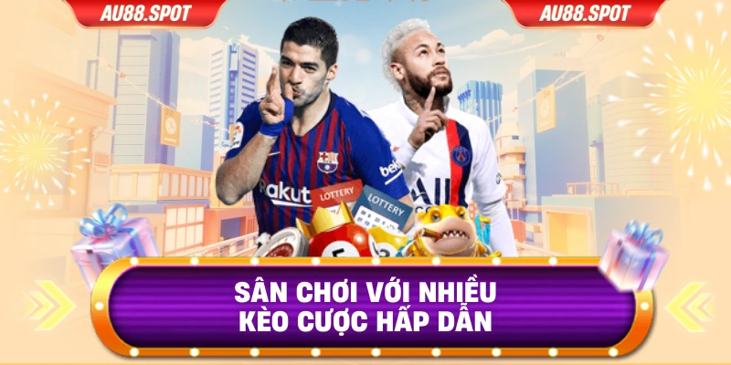 Sân chơi với nhiều kèo cược hấp dẫn