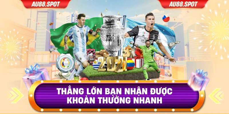 Thắng lớn bạn nhận được khoản thưởng nhanh