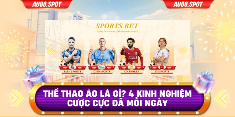 Thể Thao Ảo Là Gì? 4 Kinh Nghiệm Cược Cực Đã Mỗi Ngày