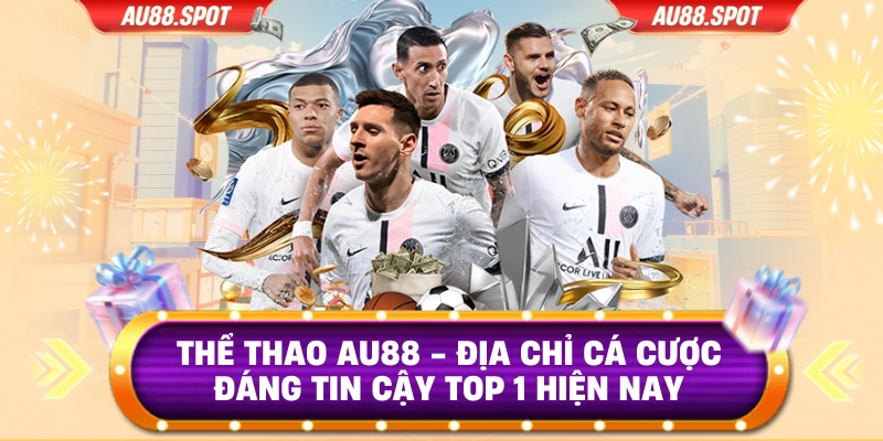 Thể Thao Au88 - Địa Chỉ Cá Cược Đáng Tin Cậy Top 1 Hiện Nay