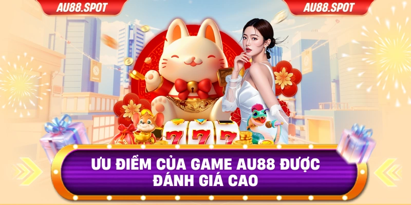 Ưu điểm của Game AU88 được đánh giá cao