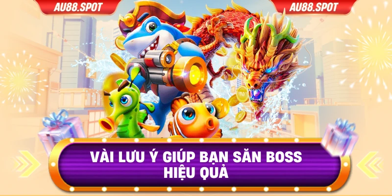 Vài lưu ý giúp bạn săn boss hiệu quả