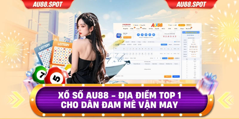 Xổ số Au88 - Địa Điểm Top 1 Cho Dân Đam Mê Vận May