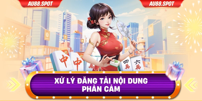 Xử lý đăng tải nội dung phản cảm